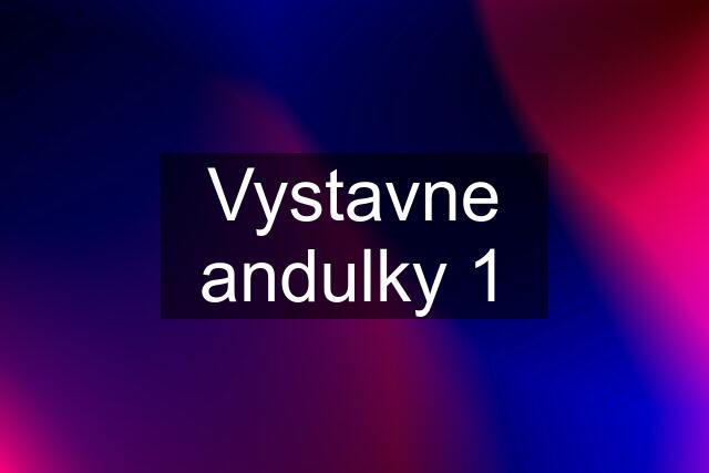 Vystavne andulky 1