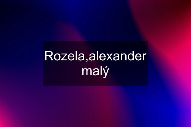 Rozela,alexander malý