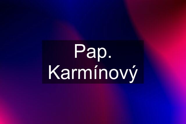 Pap. Karmínový