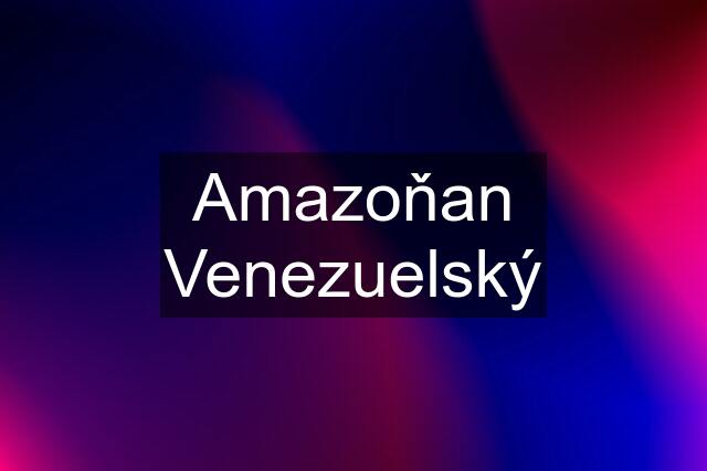 Amazoňan Venezuelský