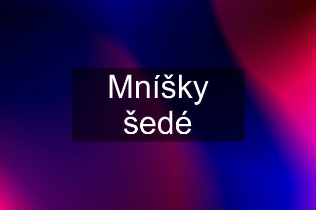 Mníšky šedé