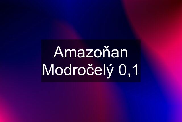 Amazoňan Modročelý 0,1