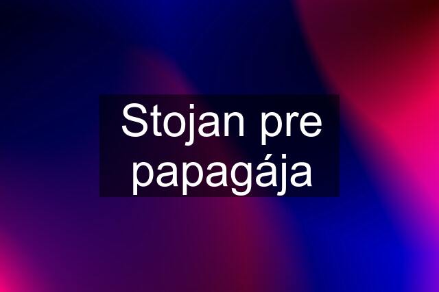 Stojan pre papagája