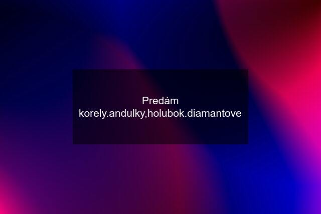 Predám korely.andulky,holubok.diamantove