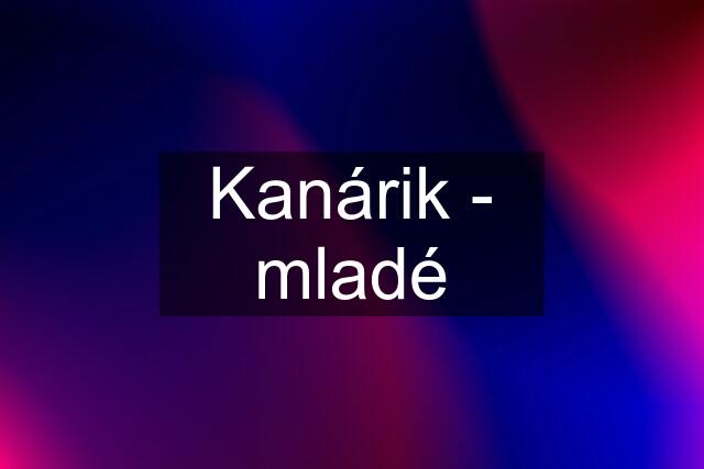 Kanárik - mladé