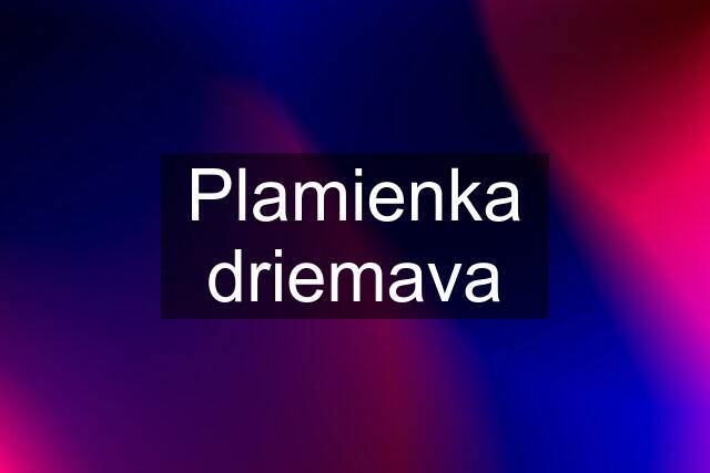 Plamienka driemava