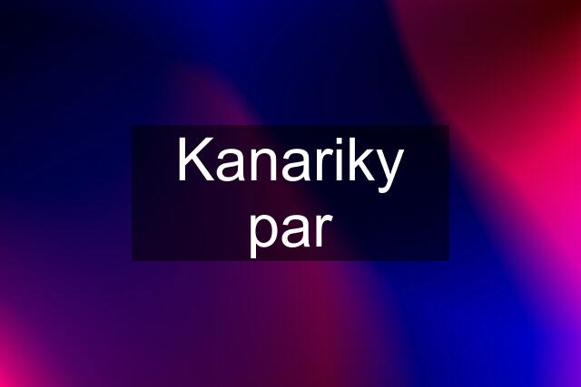 Kanariky par