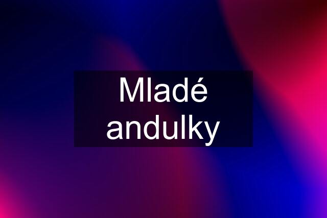 Mladé andulky