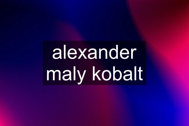 alexander maly kobalt