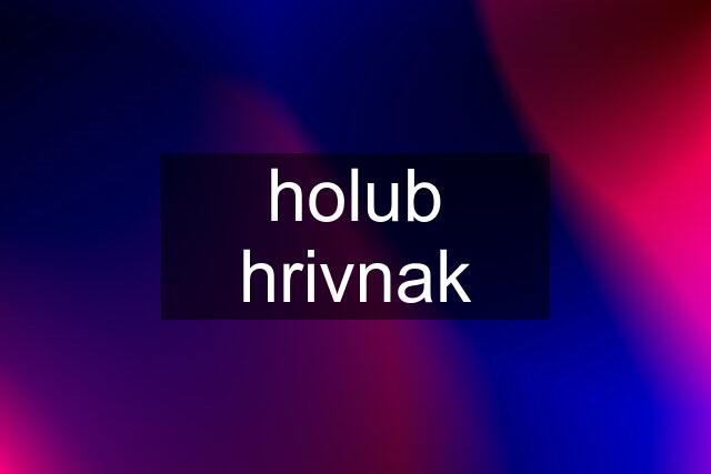 holub hrivnak