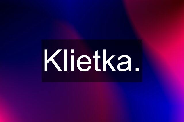 Klietka.