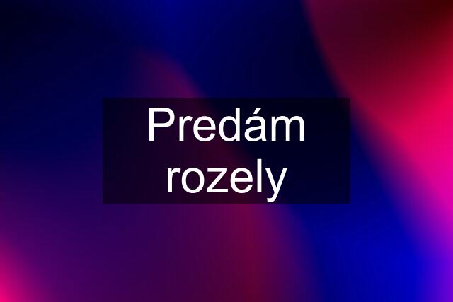 Predám rozely