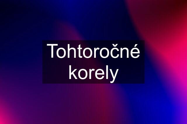 Tohtoročné korely