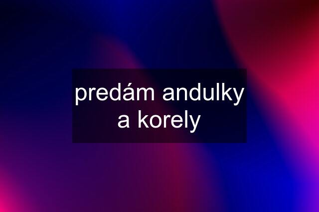 predám andulky a korely