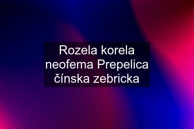 Rozela korela neofema Prepelica čínska zebricka