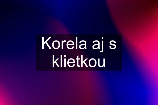 Korela aj s klietkou