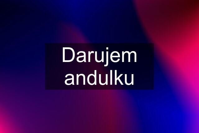 Darujem andulku