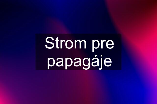 Strom pre papagáje