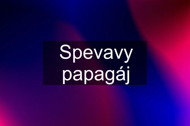 Spevavy papagáj