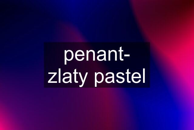 penant- zlaty pastel