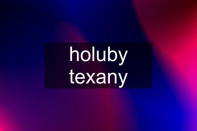 holuby texany