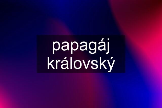 papagáj královský