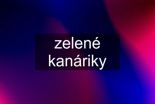 zelené kanáriky