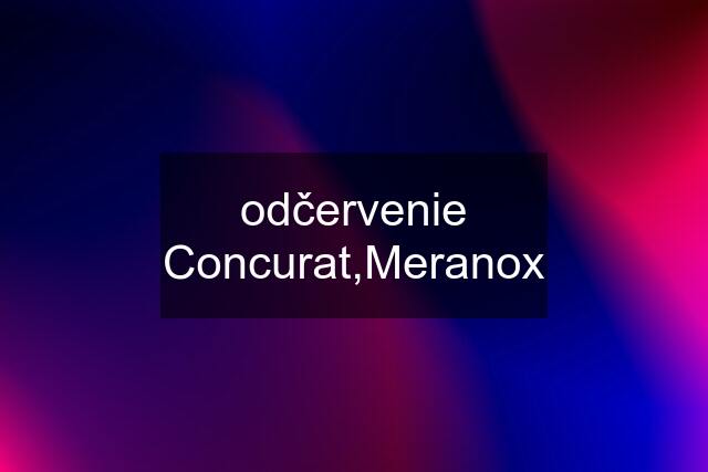 odčervenie Concurat,Meranox