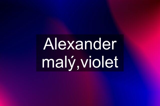 Alexander malý,violet