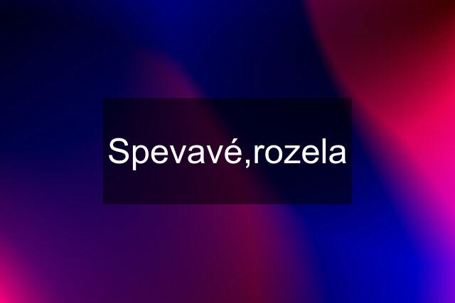 Spevavé,rozela