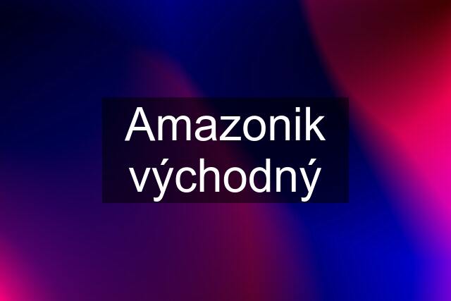 Amazonik východný