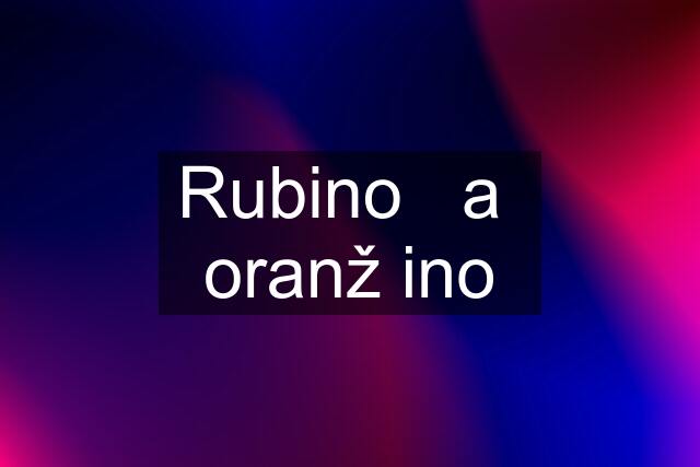 Rubino   a  oranž ino