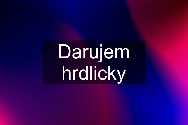 Darujem hrdlicky