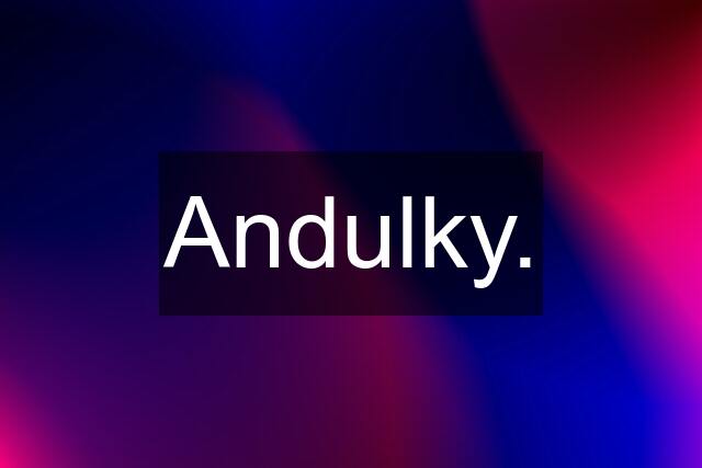 Andulky.