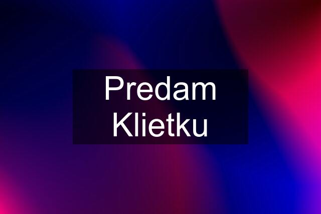 Predam Klietku