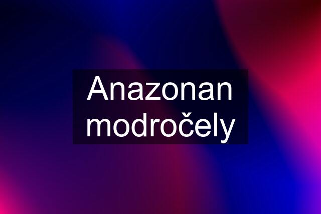 Anazonan modročely