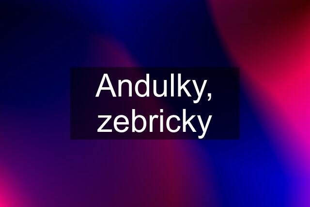 Andulky, zebricky