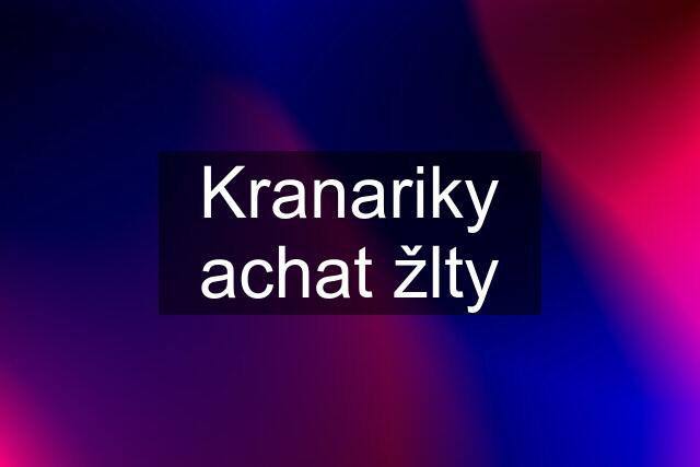 Kranariky achat žlty