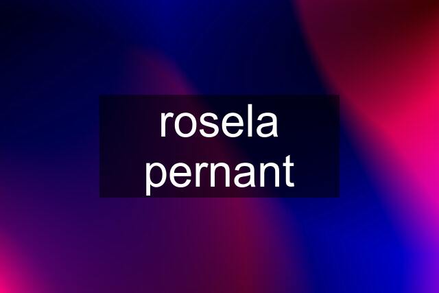 rosela pernant