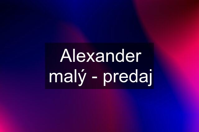 Alexander malý - predaj