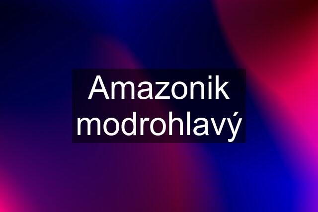 Amazonik modrohlavý