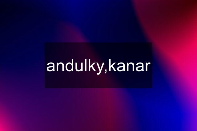 andulky,kanar