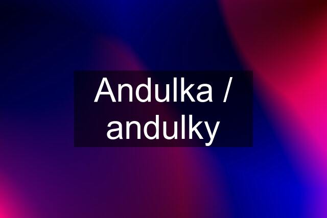 Andulka / andulky