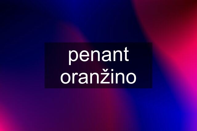 penant oranžino