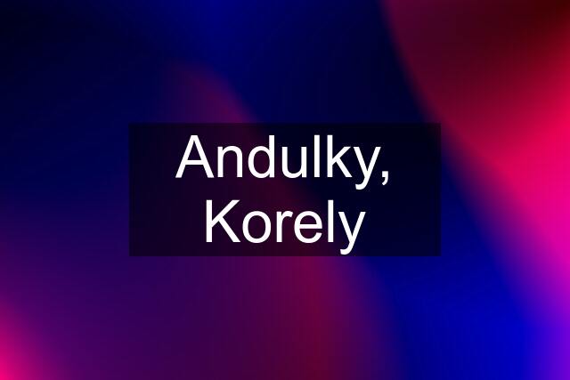 Andulky, Korely