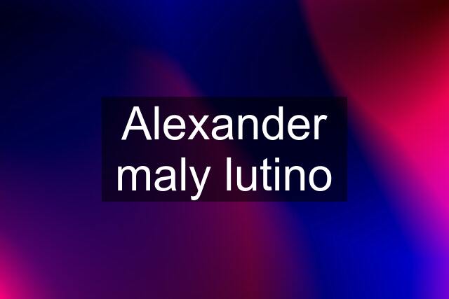 Alexander maly lutino