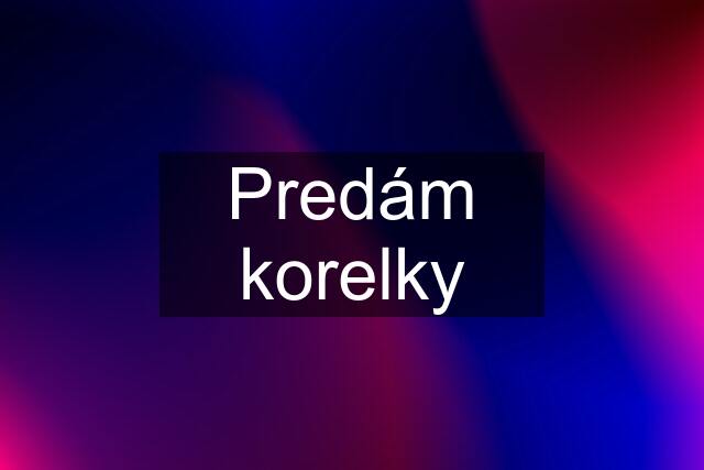 Predám korelky