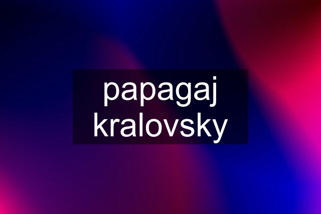 papagaj kralovsky