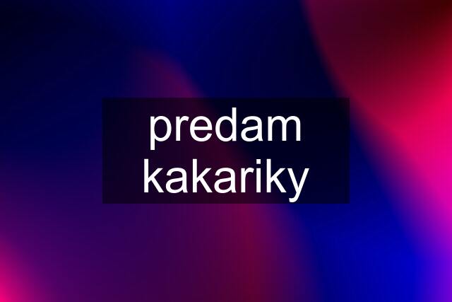 predam kakariky