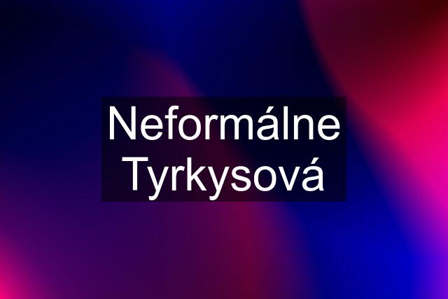 Neformálne Tyrkysová